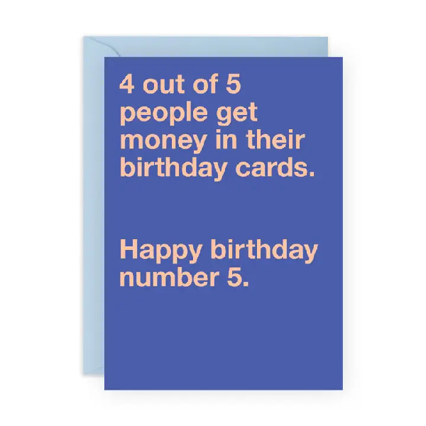 blue birthday card. text reads "4 out of 5 people get money in their birthday cards. Happy birthday number 5."