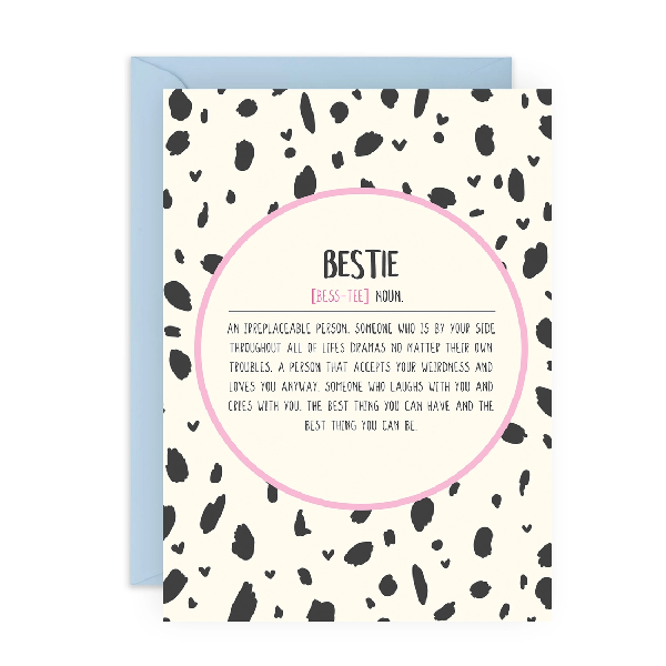 white birthday card with black spots and hearts. the middle has the definition of "bestie". full text below "bestie" and "noun" reads: "an ireplaceable person. someone who is by your side throughout all of the lifes dramas no matter their own troubles. a person that accepts your weirdness and loves you anyway. someone who laughs with you and cries with you. the best thing you can have and the best thing you can be."