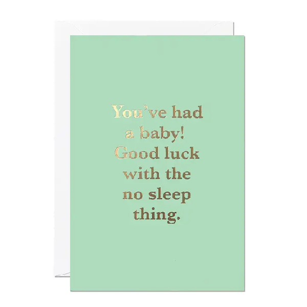 pale green baby card. golden middle text reads "you've had a baby! good luck with the no sleep thing."