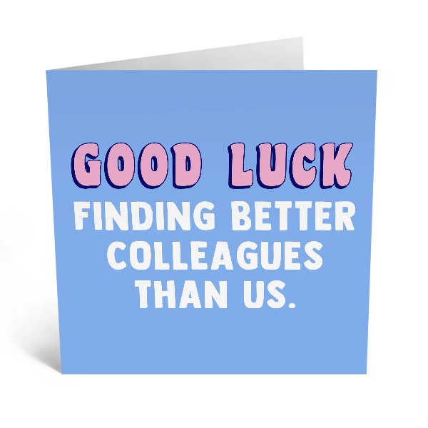 blue leaving card. text reads "good luck finding better colleagues than us."